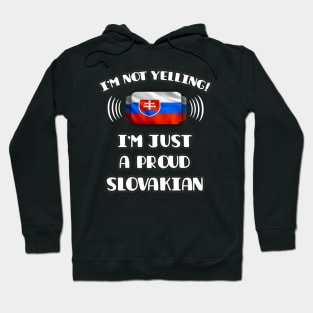 I'm Not Yelling I'm A Proud Slovakian - Gift for Slovakian With Roots From Slovakia Hoodie